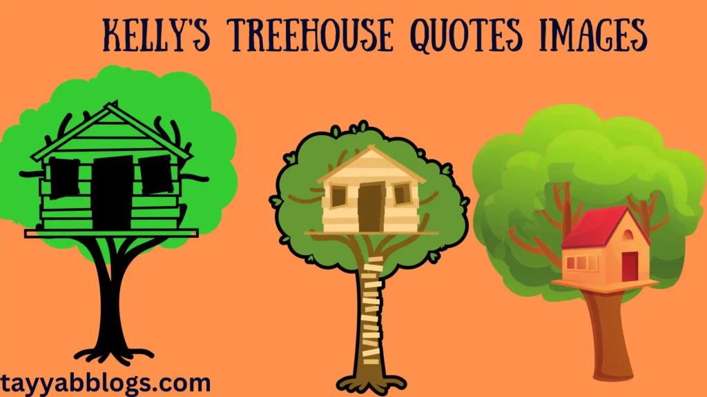 kelly's treehouse quotes images